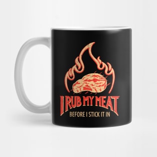 I Rub My Meat Before I Stick It In Mug